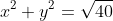 x^2+y^2=\sqrt{40}