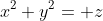 x^2+y^2= z