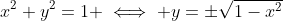 x^2+y^2=1 \iff y=\pm\sqrt{1-x^2}