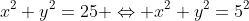 x^2+y^2=25 \Leftrightarrow x^2+y^2=5^2