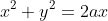 x^2+y^2=2ax