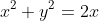 x^2+y^2=2x