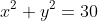 x^2+y^2=30