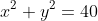 x^2+y^2=40