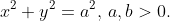 x^2+y^2=a^2,\,a,b>0.