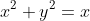 x^2+y^2=x