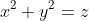 x^2+y^2=z
