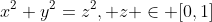 x^2+y^2=z^2, z \in [0,1]