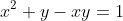 x^2+y-xy=1