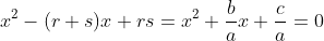 x^2-(r+s)x+rs=x^2+\frac{b}{a}x+\frac{c}{a}=0