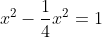 x^2-\frac{1}{4}x^2=1