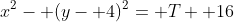 x^2- (y- 4)^2= T+ 16