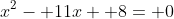 x^2- 11x+ 8= 0