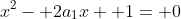 x^2- 2a_1x+ 1= 0