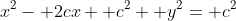 x^2- 2cx+ c^2+ y^2= c^2