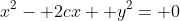 x^2- 2cx+ y^2= 0