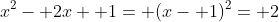 x^2- 2x+ 1= (x- 1)^2= 2