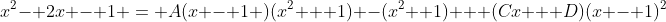 x^2- 2x - 1 = A(x - 1 )(x^2 + 1) -(x^2 +1) + (Cx + D)(x - 1)^2
