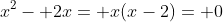 x^2- 2x= x(x-2)= 0