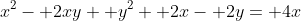x^2- 2xy+ y^2+ 2x- 2y= 4x