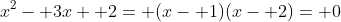 x^2- 3x+ 2= (x- 1)(x- 2)= 0