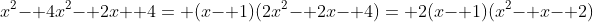 x^2- 4x^2- 2x+ 4= (x- 1)(2x^2- 2x- 4)= 2(x- 1)(x^2- x- 2)
