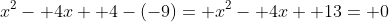 x^2- 4x+ 4-(-9)= x^2- 4x+ 13= 0