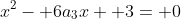 x^2- 6a_3x+ 3= 0