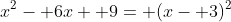 x^2- 6x+ 9= (x- 3)^2
