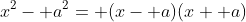 x^2- a^2= (x- a)(x+ a)