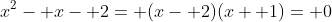 x^2- x- 2= (x- 2)(x+ 1)= 0