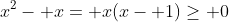 x^2- x= x(x- 1)\ge 0