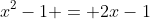 x^2-1 = 2x-1