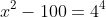 x^2-100=4^4