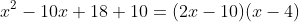 x^2-10x+18+10=(2x-10)(x-4)