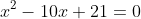 x^2-10x+21=0