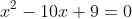 x^2-10x+9=0
