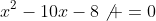x^2-10x-8\not =0