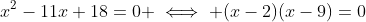 x^2-11x+18=0 \iff (x-2)(x-9)=0