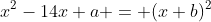 x^2-14x+a = (x+b)^2