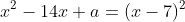 x^2-14x+a=(x-7)^2