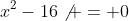 x^2-16\not = 0