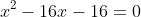 x^2-16x-16=0