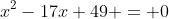 x^2-17x+49 = 0