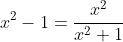 x^2-1=\dfrac{x^2}{x^2+1}