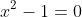 x^2-1=0