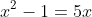 x^2-1=5x