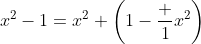 x^2-1=x^2 \left(1-\frac 1{x^2}\right)