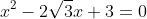 x^2-2\sqrt{3}x+3=0