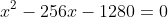 x^2-256x-1280=0